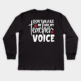 Don't make me use my teacher voice Kids Long Sleeve T-Shirt